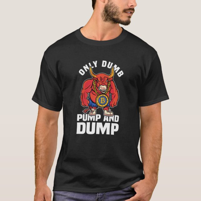 Camiseta Btc Bull Market Dumb Pump E Dump Cryptocurrency (Frente)