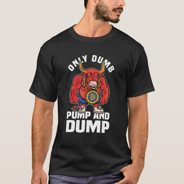 Camiseta Btc Bull Market Dumb Pump E Dump Cryptocurrency (Frente)