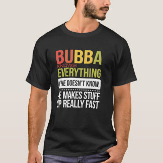 Camiseta Bubba Knows Everything If He Doesn't Know He Makes
