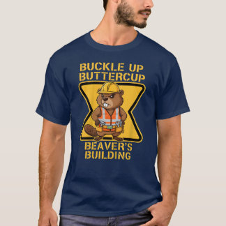 Camiseta Buckle Up Buttercup Beaver Workplace Safety Meme