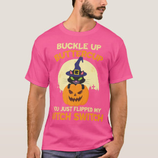 Camiseta Buckle Up Buttercup You Just Flipped My Witch Swit