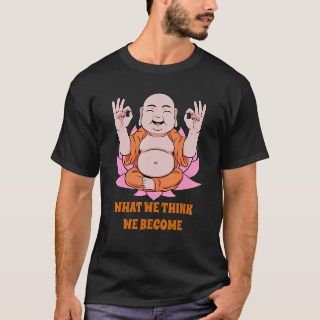 Camiseta Buddha Monk Namaste Buddhism What We Think We Beco (Frente)