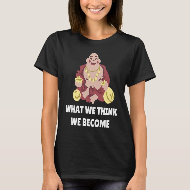 Camiseta Buddha Monk Namaste Buddhism What We Think We Beco (Frente)