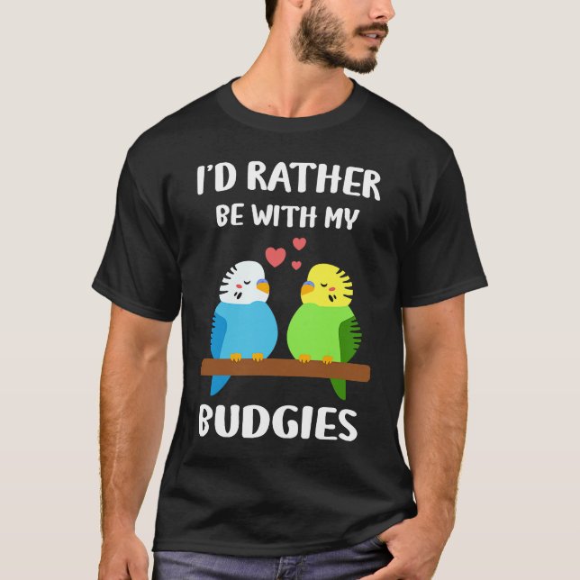 Camiseta Budgies  I'd Rather Be  Parakeet Budgerigar Bird (Frente)