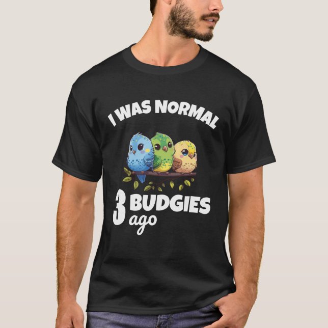 Camiseta Budgies Mom I Was Nomal 3 Budgies Ago 2 (Frente)