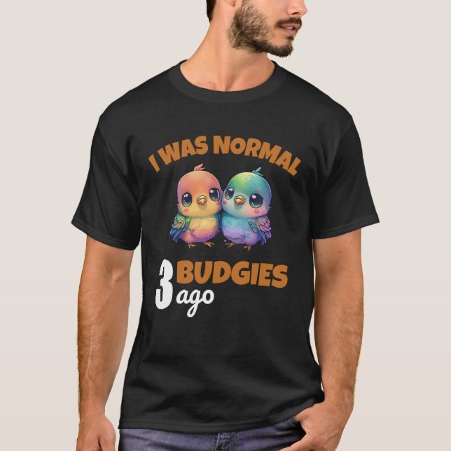 Camiseta Budgies Mom I Was Nomal 3 Budgies Ago  3 (Frente)