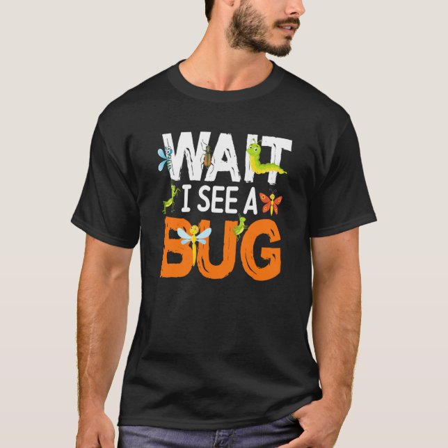 Camiseta Bug Insect Science Wait I see a Bug  14 (Frente)