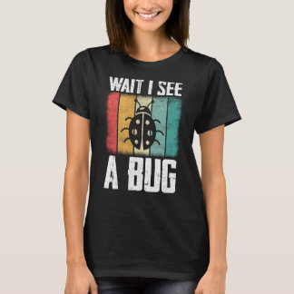 Camiseta Bug Insect Science Wait I see a Bug  9