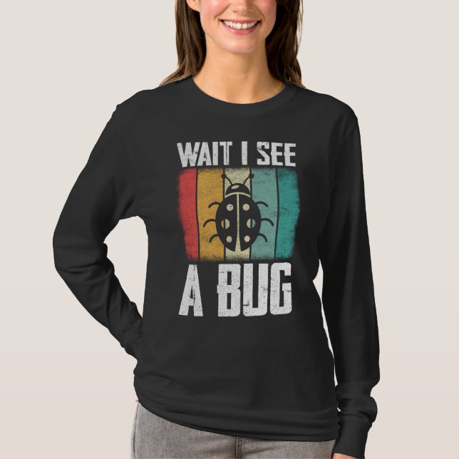 Camiseta Bug Insect Science Wait I see a Bug  9 (Frente)