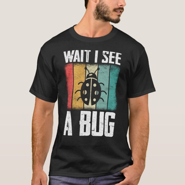 Camiseta Bug Insect Science Wait I see a Bug  9 (Frente)