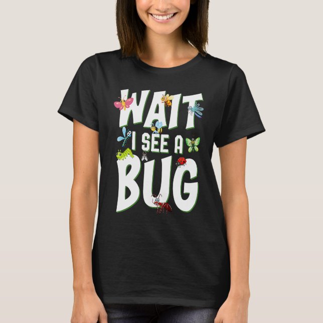 Camiseta Bug Lover Insect Science  Wait I see a Bug 1 (Frente)