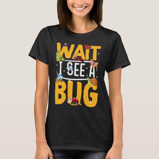 Camiseta Bug Lover Insect Science  Wait I see a Bug 19 (Frente)