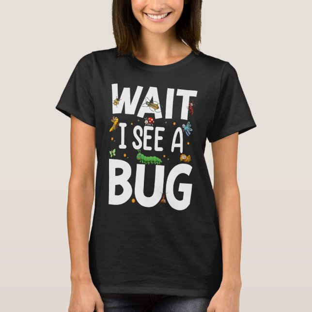 Camiseta Bug Lover Insect Science  Wait I see a Bug 20 (Frente)