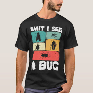 Camiseta Bug Lover Insect Science  Wait I see a Bug 23