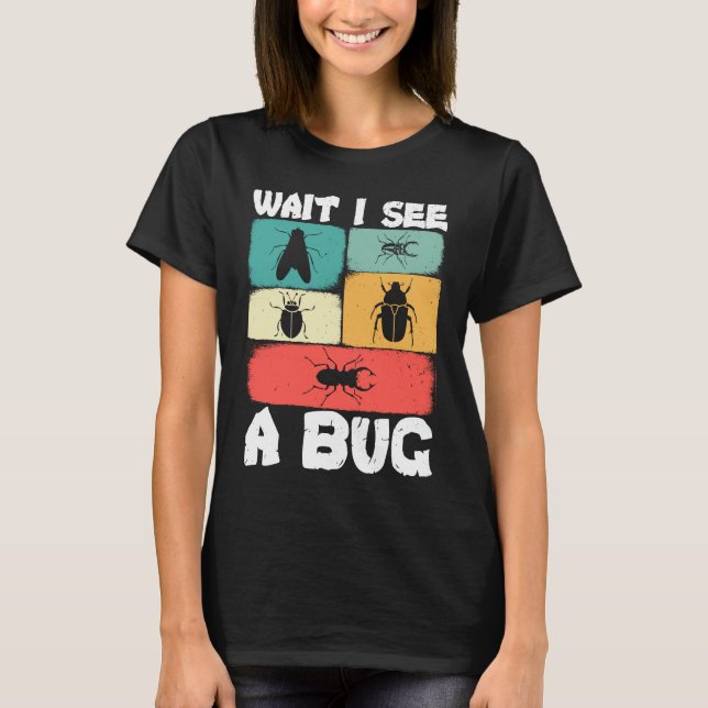 Camiseta Bug Lover Insect Science  Wait I see a Bug 23 (Frente)