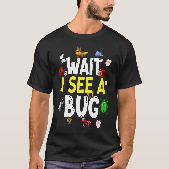 Camiseta Bug Lover Insect Science  Wait I see a Bug 4 (Frente)