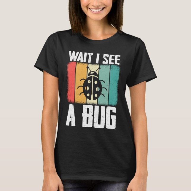 Camiseta Bug Lover Insect Science  Wait I see a Bug 8 (Frente)