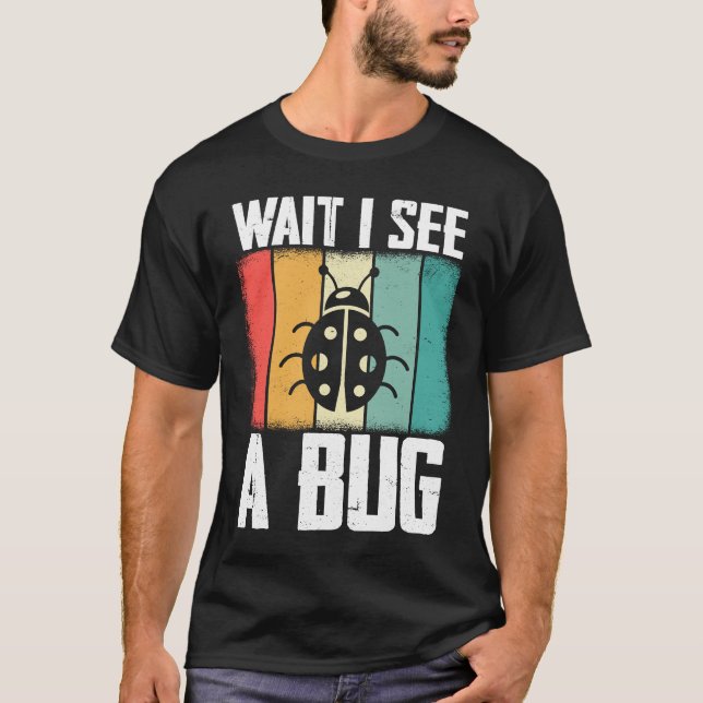Camiseta Bug Lover Insect Science  Wait I see a Bug 8 (Frente)