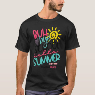 Camiseta Buh Bye School Hello Summer School Nurss Off Duty