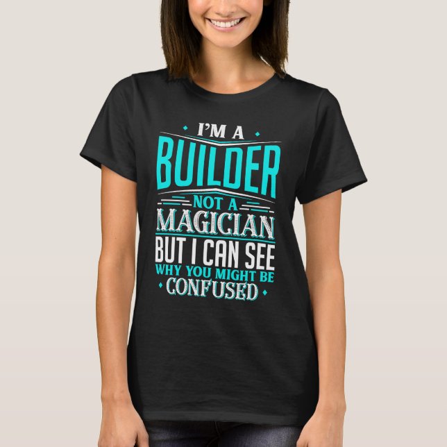 Camiseta Builder  Not A Magician Might Be Confused (Frente)
