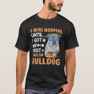 Camiseta Buldogue - Eu Era Normal Até Ter Os Meus Primeiros