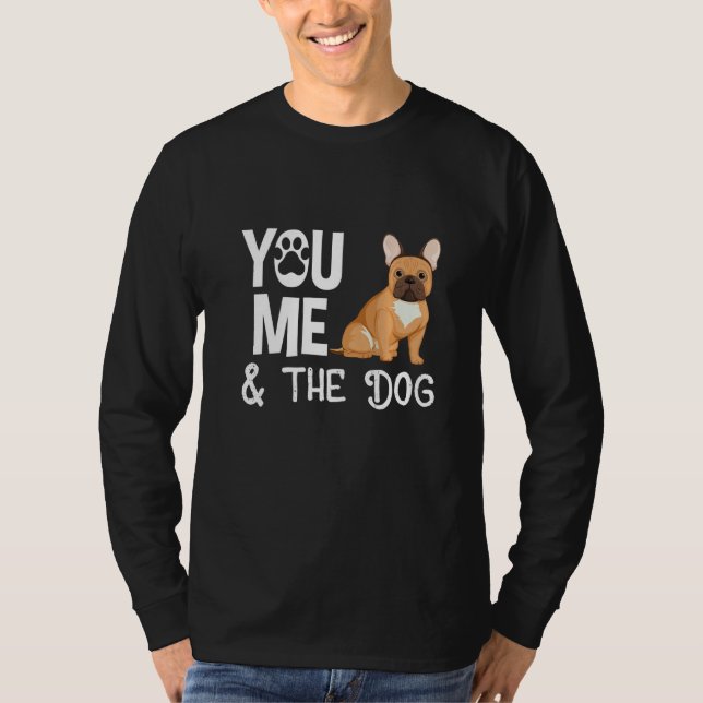 Camiseta Buldogue Francês Você Eu E Meu Cachorro Pai Mãe (Frente)