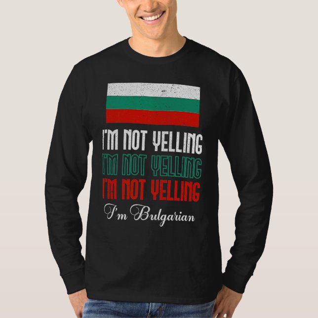 Camiseta Bulgarian Flag Of I'm Not Yelling I'm Bulgarian Bu (Frente)