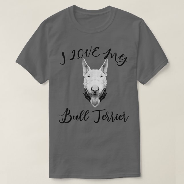 Camiseta Bull Terrier I Love My Bull Terrier Dog (Frente do Design)