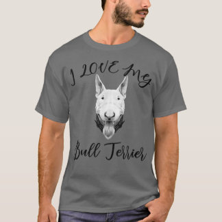 Camiseta Bull Terrier I Love My Bull Terrier Dog