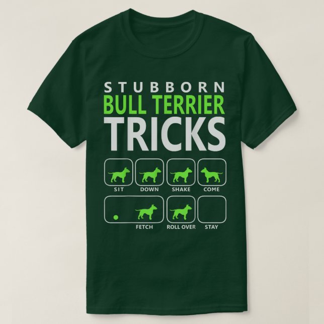Camiseta Bull    TerrierStubborn Bull Terrier Tricks Cão T  (Frente do Design)