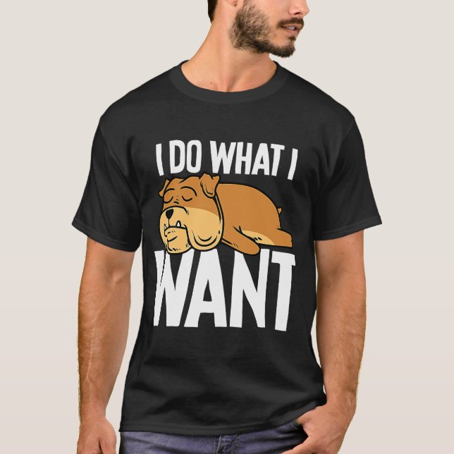 Camiseta Bulldog Eu Faço O Que Eu Quero (Frente)