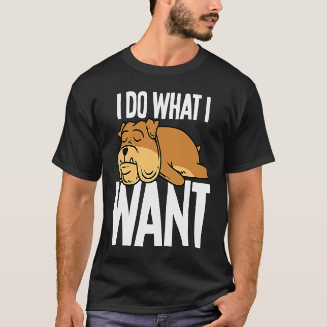 Camiseta Bulldog Eu Faço O Que Eu Quero (Frente)