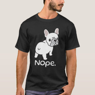 Camiseta Bulldog Francês, Nope. Engraçado