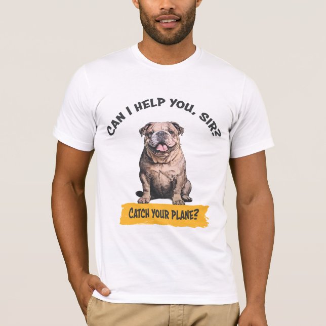 Camiseta Bulldog "Posso ajudá-lo, senhor? Pegar seu avião?" (Frente)