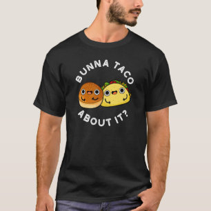 Camiseta Bunna Taco Sobre Isso Comida Engraçada Pun Dark BG