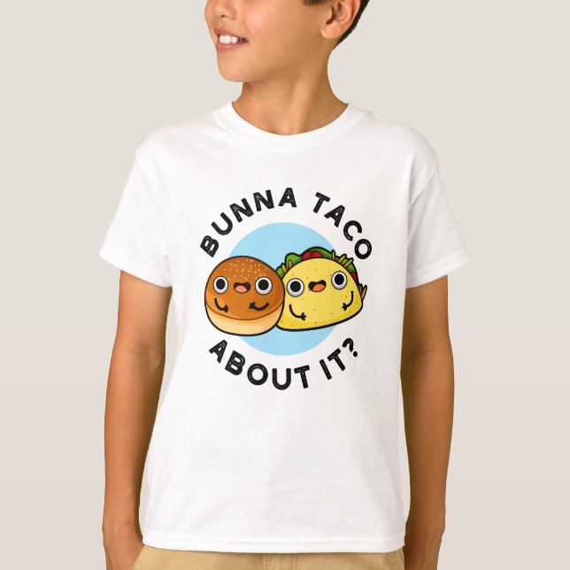 Camiseta Bunna Taco Sobre Isso Engraçado Comida Pun (Frente)