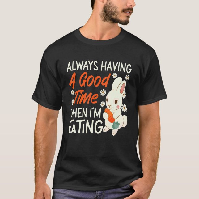 Camiseta Bunny Always Having A Good Time When I'm Eating (Frente)