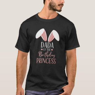 Camiseta Bunny Dada Da Princesa De Aniversário Que Corresp