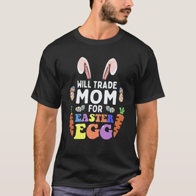 Camiseta Bunny Ears Carrots Eggs Will Trade Mom For Easter  (Frente)