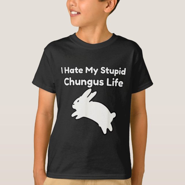 Camiseta Bunny Meme I Hate My Stud Chungus Life  (Frente)