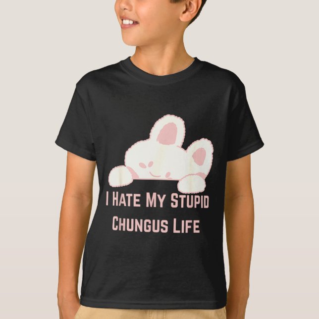 Camiseta Bunny Meme I Hate My Stud Chungus Life  (Frente)