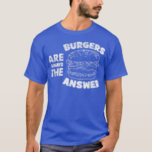 Camiseta Burger São Sempre A Resposta Engraçada Os Amantes