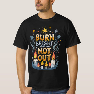 Camiseta Burn Bright, Not Out 