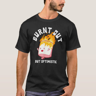 Camiseta Burnt Out But Optimistics Funny Saying Humor Quote