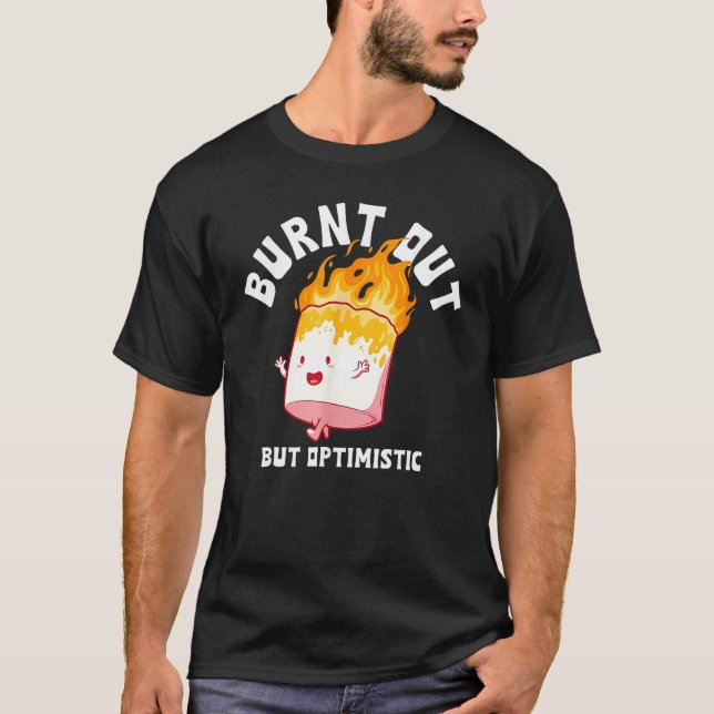 Camiseta Burnt Out But Optimistics Funny Saying Humor Quote (Frente)