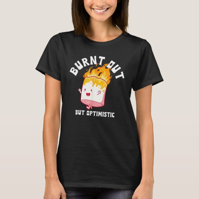 Camiseta Burnt Out But Optimistics Funny Saying Humor Quote (Frente)