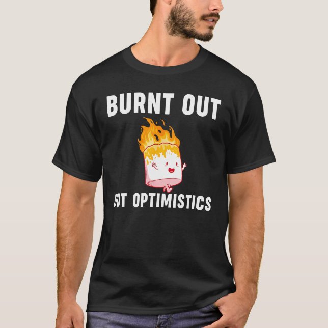 Camiseta Burnt Out But Optimistics  Saying Humor Quote (Frente)