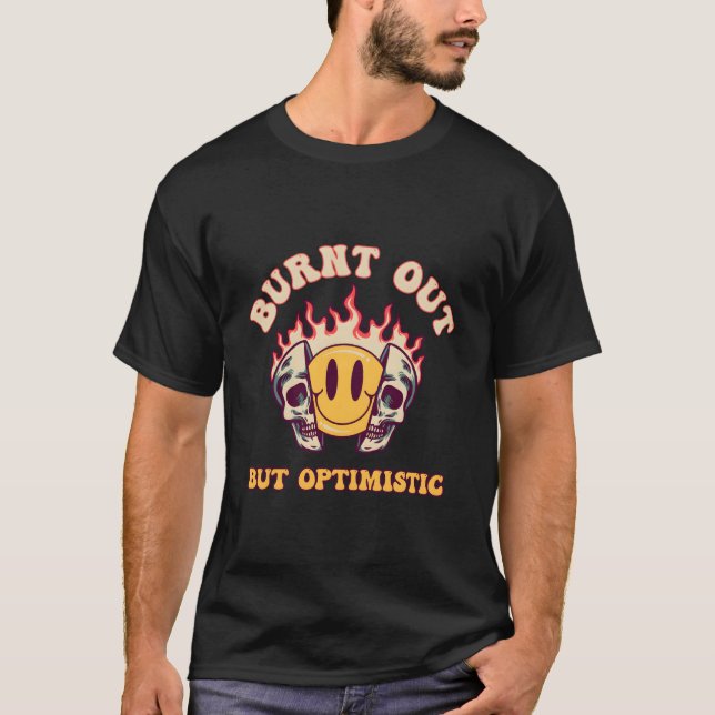 Camiseta Burnt Out But Optimistics Saying Humor Quote (Frente)