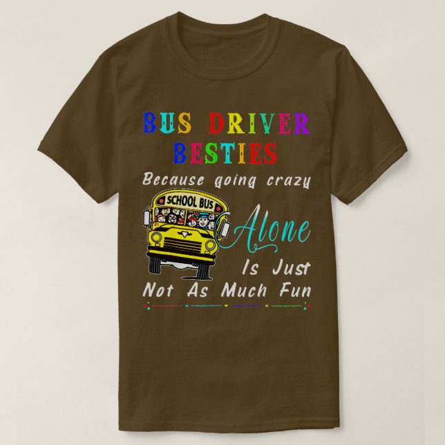 Camiseta Bus Driver Bestie Porque Ficando Louco Com Present (Frente do Design)