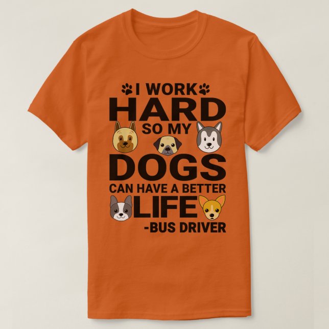 Camiseta Bus Driver Dog Love Quotes Work Hard Dogs Lover (Frente do Design)